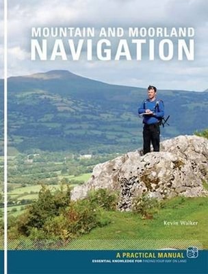 Mountain and Moorland Navigation: Essential knowledge for finding your way on