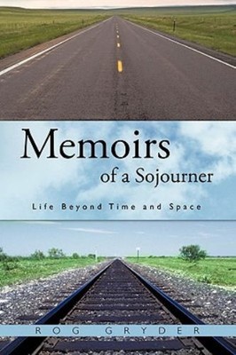 Memoirs of a Sojourner : Life Beyond Time and Space Paperback Rog