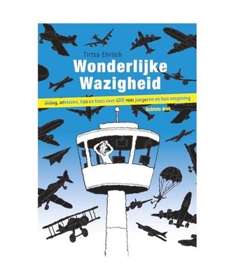 Wonderlijke wazigheid: uitleg, adviezen, tips en trucs over ADD voor jongeren en