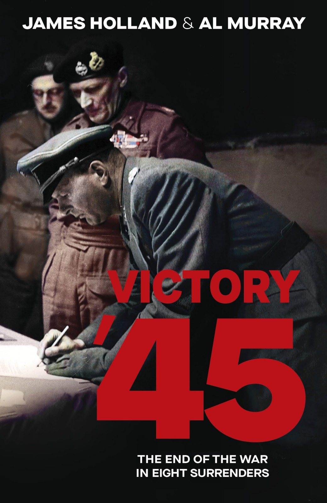 Victory '45: The End of the War in Eight Surrenders by James Holland - Image 2