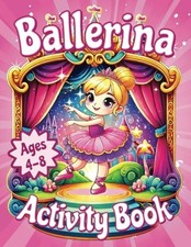 Ballerina Activity And Coloring Book: For Kids Ages 4-8 That Love Ballet: A Perf