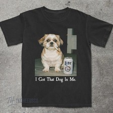 I Got That Dog In Me, Shihtzu Shirt, Shihtzu Mom, Funny T Shirt Full Size S-3XL