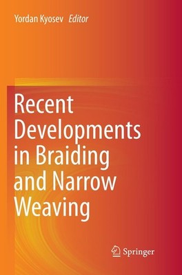 Recent Developments in Braiding and Narrow Weaving Yordan Kyosev