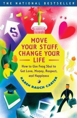 Move Your Stuff, Change Your Life: How to Use Feng Shui to Get Love, Money, ...