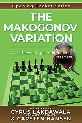 The Makogonov Variation: A ruthless Kings Indian killer By Cyrus Lakdawala - ...