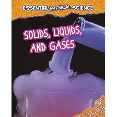 Solids, Liquids, and Gases (Infosearch: Essential Physical Science) by Spilsbur