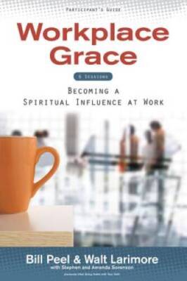 Workplace Grace Participant's Guide: Becoming a Spiritual Influence  - GOOD