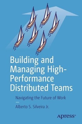 Building and Managing High-Performance Distributed Teams: Navigating the Future