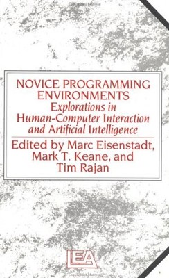 Novice Programming Environments: Explorations In Human-Computer Interaction ...