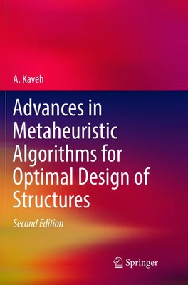Advances in Metaheuristic Algorithms for Optimal Design of Structures A. Kaveh