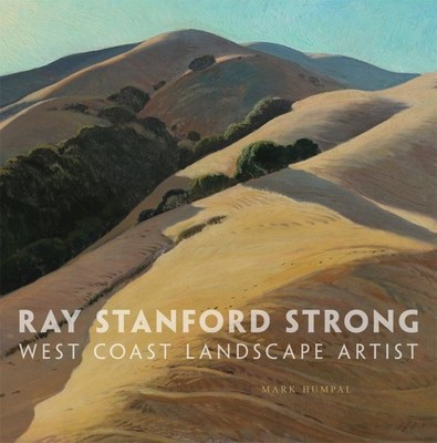 Ray Stanford Strong : West Coast Landscape Artist, Hardcover by Humpal, Mark,...