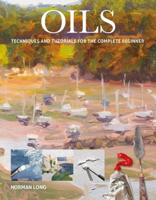 Gmc Publications Ltd Oils: Techniques And Tutorials For The Complete Beginner (Art Techniques) - Image 3