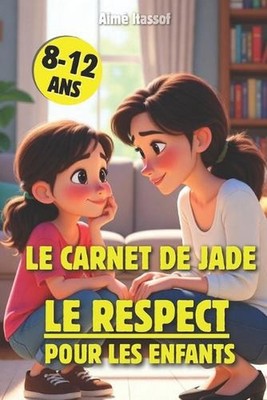 Le Carnet de Jade, Le Respect pour les Enfants: Une histoire pour pr?-ado et une
