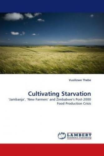 Thumbnail - Cultivating Starvation Jambanja , Farmers And Zimbabwe S Post-2000 Fo