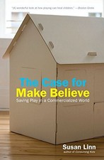 THE CASE FOR MAKE BELIEVE: SAVING PLAY IN A COMMERCIALIZED By Susan Linn *Mint*