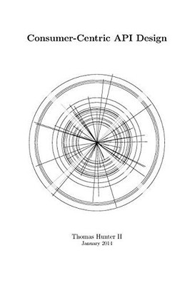 CONSUMER-CENTRIC API DESIGN By Thomas Hunter Ii *Excellent Condition*