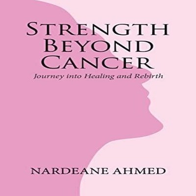 Strength Beyond Cancer Journey into Healing and Rebirth Nardeane