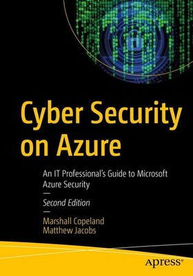 Cyber Security on Azure: An IT Professional s Guide to Microsoft Azure Sec...