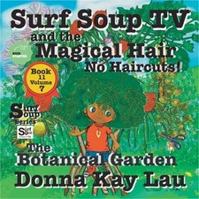 Surf Soup TV and the Magical Hair: No Haircuts! The Botanical Garden Book 11 Vol