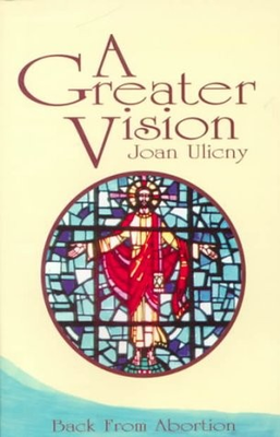 #ad A GREATER VISION: BACK FROM ABORTION By Joan Ulicny **Mint Condition** $21.49