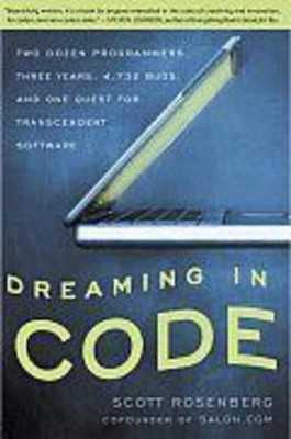 Dreaming in Code: Zwei Dutzend Programmierer, drei Jahre, 4.732 Bugs und eine Quest 