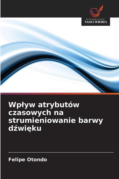 Wp¿Yw AtrybutóW Czasowych Na Strumieniowanie Barwy D¿Wi¿Ku Felipe Otondo Buch-image