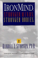 IRONMIND: STRONGER MINDS, STRONGER BODIES By Randall J. Strossen **Excellent**