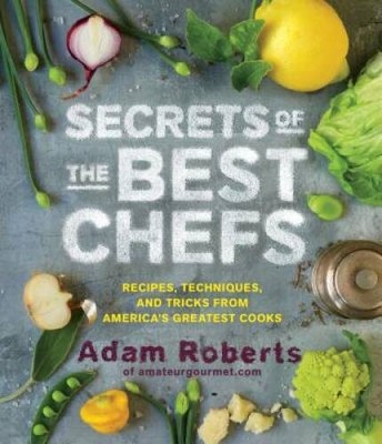 Secrets of the Best Chefs: Recipes, Techniques, and Tricks from America's - GOOD