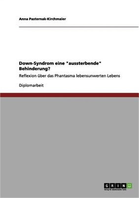 Down-Syndrom eine ''aussterbende'' Behinderung?: Reflexion �ber das Phantasma lebe