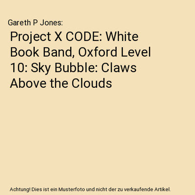 Project X CODE: White Book Band, Oxford Level 10: Sky Bubble: Claws Above the Cl