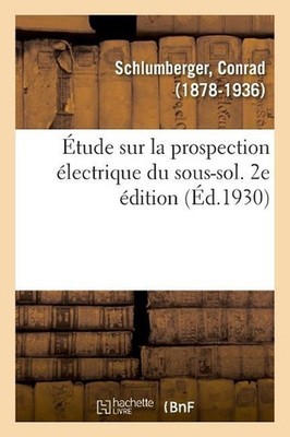 tude Sur La Prospection lectrique Du Sous-Sol. 2e dition by Conrad Schlumberger