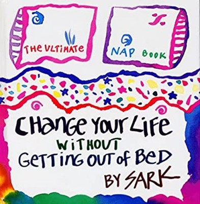Change Your Life Without Getting Out of Bed : The Ultimate Nap Bo