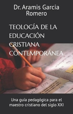 Teologa de la Educacin Cristiana Contempornea: Una gu?a pedag?gica para el maest