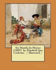 Six Months in Mexico (1889) by: Elizabeth Jane Cochrane. / Illustrated