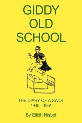 Giddy Old School : The Diary of A Swot 1948-1951 Paperback Eilidh