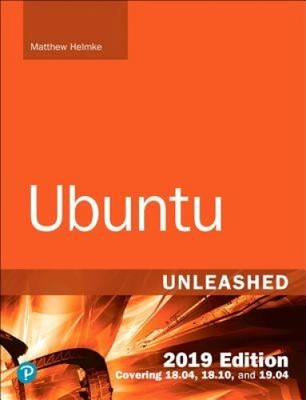 Ubuntu Unleashed 2019 Edition: Covering 18.04, 18.10, 19.04 by Helmke, Matthew