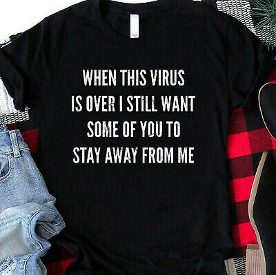 When This Virus Is Over I Still Want You Stay Away From Me Quarantine T Shirt
