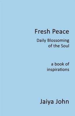 Fresh Peace: Daily Blossoming of the Soul - John Jaiya
