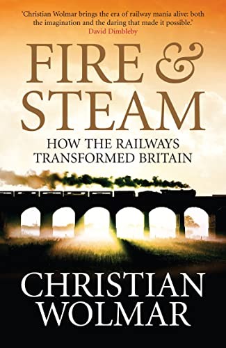 Fire and Steam: A New History of the Railways in Britain-Christi