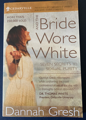And the Bride Wore White : Seven Secrets to Sexual Purity by Dannah K. Gresh and