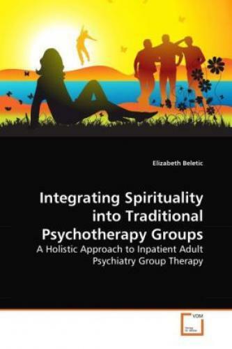 Integrating Spirituality into Traditional Psychotherapy Groups A Holistic A 1165 - Elizabeth Beletic