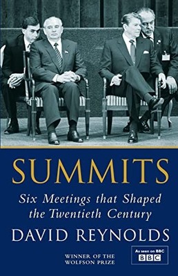 Summits: Six Meetings that Shaped the Twentieth Ce by Reynolds, David 0713999179