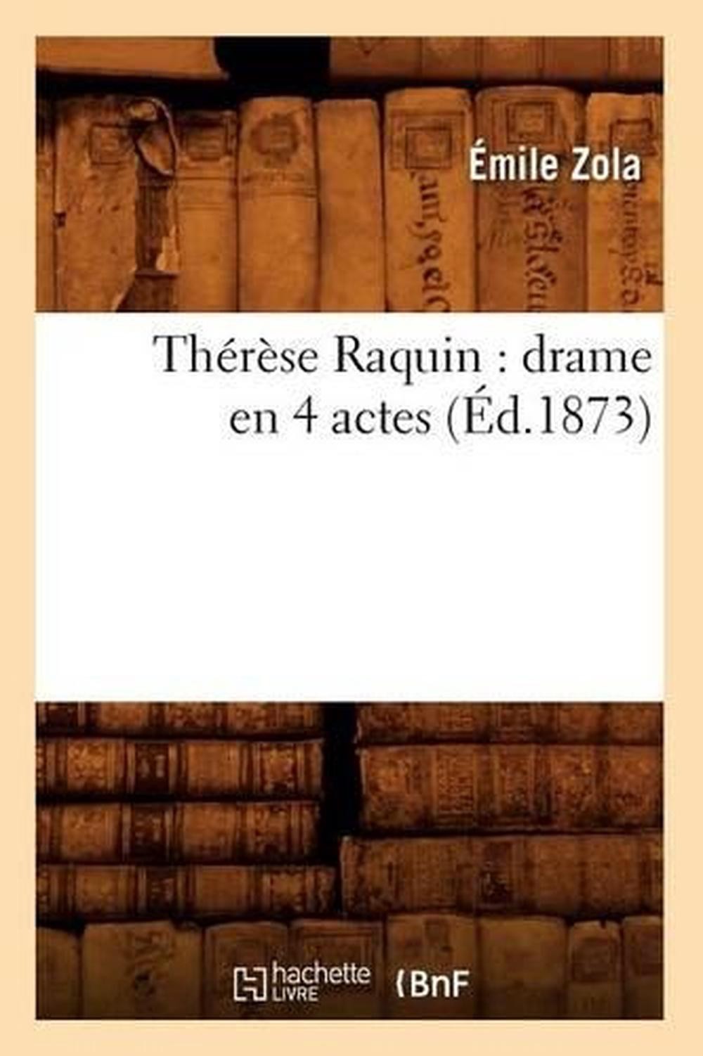 Thrse Raquin: Drame En 4 Actes (d.1873): Drame En 4 Actes ( d.1873) by ?mile Zol