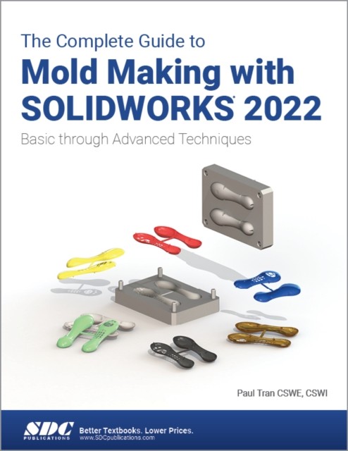 The Complete Guide to Mold Making with SOLIDWORKS 2022 by Paul Tran