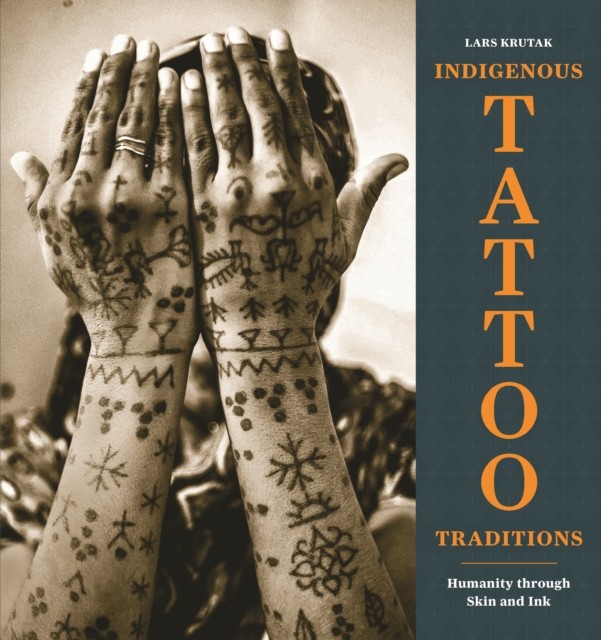 Indigenous Tattoo Traditions: Humanity through Skin by Lars Krutak | HB | 2025 - Image 2