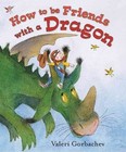 How to Be Friends with a Dragon by Valeri Gorbachev (Hardback, 2012)