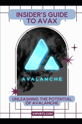 Insider's Guide to AVAX: Unleashing the Potential of Avalanche by Isla L. Gallag