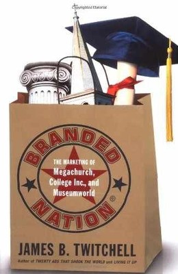 Branded Nation: The Marketing of - Hardcover, by Twitchell James B. - Very Good