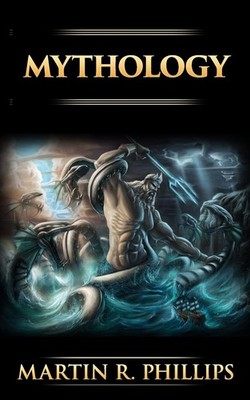 Mythology: The Ancient Secrets of the Greeks, Egyptians, Vikings, and the No...