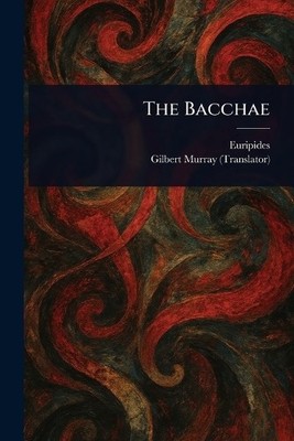 Euripides Gilbert Murray The Bacchae (Taschenbuch)